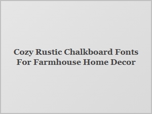 Cozy Rustic Fonts for Farmhouse Chalkboard Designs