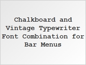 Pairing Chalkboard and Vintage Typewriter Fonts for Bar Menus