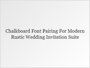Modern Rustic Wedding Invitation Chalkboard Font Pairing