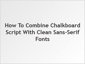 Chalkboard Script and Clean Sans Serif Pairing Guide