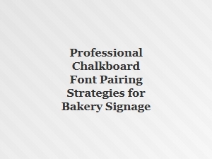 Mastering Chalkboard Font Pairing for Bakery Signage