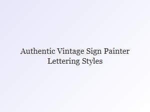 Authentic Vintage Sign Painting Lettering Styles