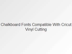 Your Guide to Chalkboard Fonts for Cricut Vinyl Cutting